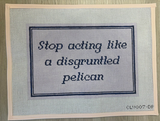 Stop Acting like a Disgruntled Pelican