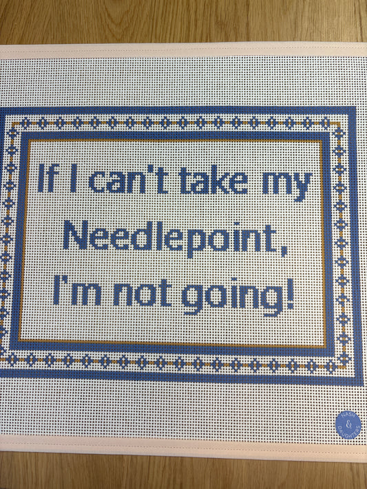 If I Can’t Take My Needlepoint Sign